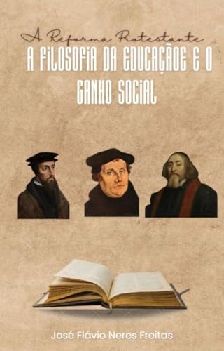 A Reforma Protestante, a Filosofia da Educação e o Ganho Social.