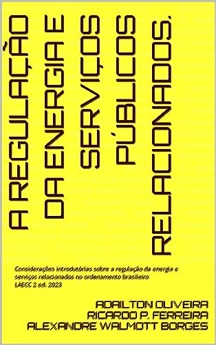 A regulação da energia e serviços públicos relacionados. : Considerações introdutórias sobre a regulação da energia e serviços relacionados no ordenamento brasileiro