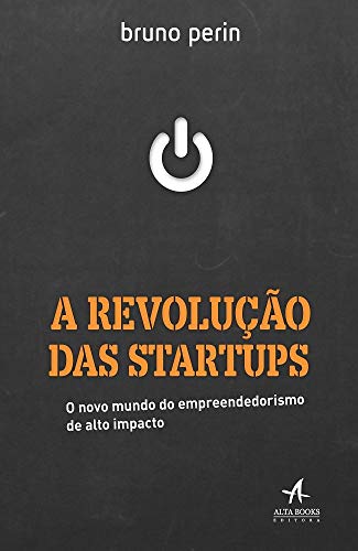 A Revolução das Startups: o Novo Mundo do Empreendedorismo de Alto Impacto