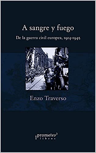 A sangre y fuego: De la guerra civil europea, 1914-1945 (Spanish Edition)