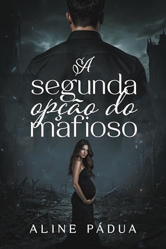 A SEGUNDA OPÇÃO DO MAFIOSO: GRÁVIDA & CASADA COM ELE