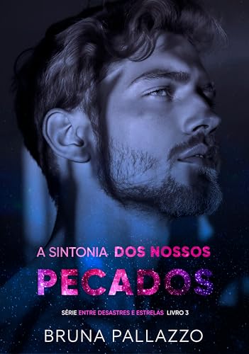 A Sintonia dos Nossos Pecados (Entre Desastres e Estrelas Livro 3)