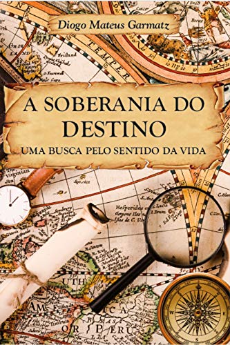 A Soberania do Destino: Uma Busca Pelo Sentido da Vida