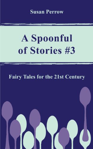 A SPOONFUL OF STORIES #3: Fairy Tales for the 21st Century (The Spoonful Series) (English Edition)