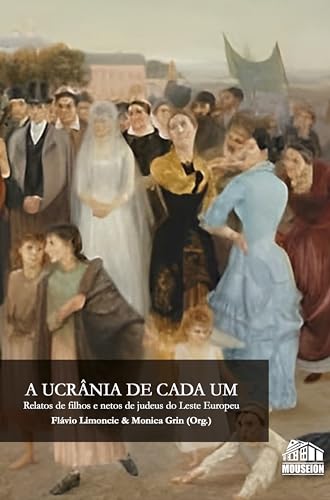 A Ucrânia de Cada Um: Relatos de filhos e netos de judeus do Leste Europeu