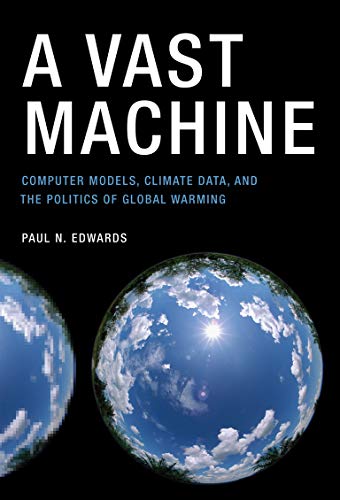 A Vast Machine: Computer Models, Climate Data, and the Politics of Global Warming (Infrastructures) (English Edition)