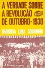 A Verdade Sobre a Revolucao de Outubro de 1930