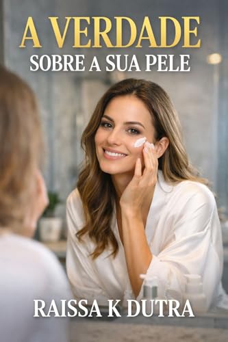 A Verdade Sobre a Sua Pele: O problema da sua pele pode não estar na sua pele !