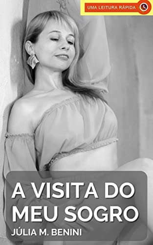A Visita do Meu Sogro: Um Conto Erótico Para Mulheres