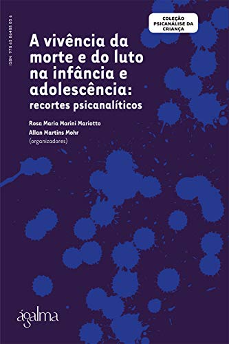 A vivência da morte e do luto na infância e adolescência: recortes psicanalíticos