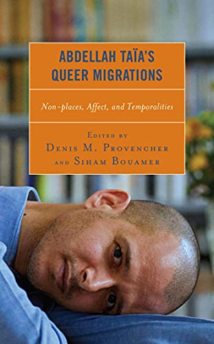 Abdellah Taïa’s Queer Migrations: Non-places, Affect, and Temporalities (After the Empire: The Francophone World and Postcolonial France) (English Edition)