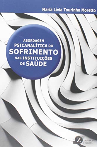 Abordagem Psicanalítica do Sofrimento nas Instituições de Saúde
