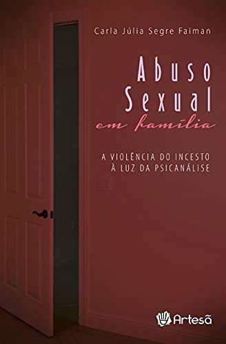 Abuso Sexual em Família: a Violência do Incesto à luz da Psicanálise