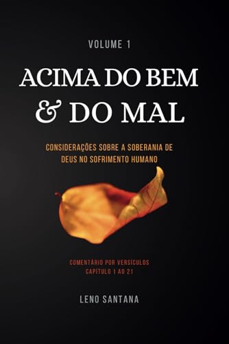 Acima do Bem e do Mal: Considerações Sobre a Soberania de Deus no Sofrimento Humano (Portuguese Edition)