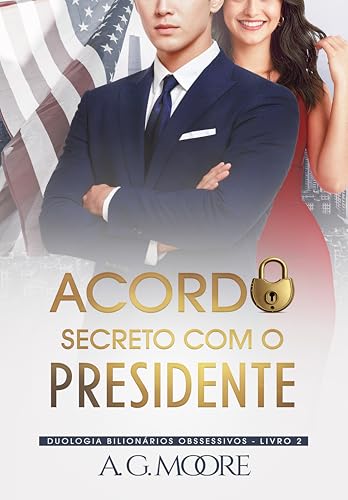 ACORDO SECRETO COM O PRESIDENTE (Bilionários Obsessivos Livro 2)