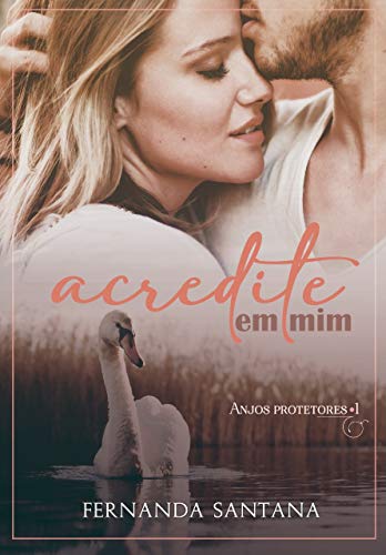 Acredite em mim (Trilogia Anjos Protetores Livro 1)