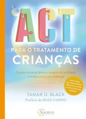 ACT PARA O TRATAMENTO DE CRIANÇAS: O GUIA ESSENCIAL PARA A TERAPIA DE ACEITAÇÃO E COMPROMISSO PARA C