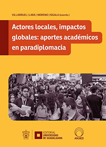 Actores locales, impactos globales: aportes académicos en paradiplomacia (Spanish Edition)
