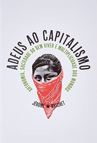 Adeus ao Capitalismo: Autonomia, Sociedade do bem Viver e Multiplicidade dos Mundos