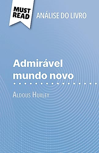 Admirável Mundo Novo de Aldous Huxley (Análise do livro): Análise completa e resumo pormenorizado do trabalho