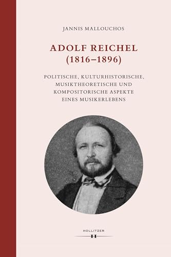 Adolf Reichel (1816–1896): Politische, kulturhistorische, musiktheoretische und kompositorische Aspekte eines Musikerlebens (Wiener Veröffentlichungen zur Musikwissenschaft 56) (German Edition)