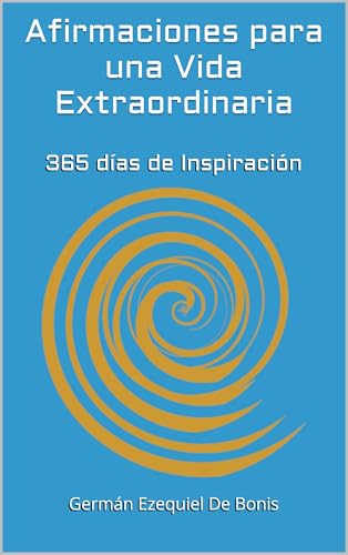 Afirmaciones para una Vida Extraordinaria: 365 días de Inspiración (Spanish Edition)
