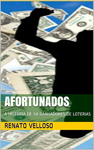 AFORTUNADOS: A HISTÓRIA DE 50 GANHADORES DE LOTERIAS