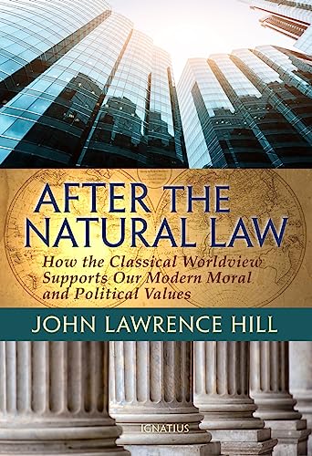 After the Natural Law: How the Classical Worldview Supports our Modern Moral and Political Views (English Edition)