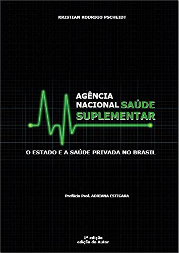 Agência Nacional de Saúde Suplementar: O Estado e a Saúde Privada no Brasil