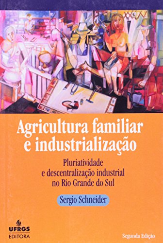 Agricultura Familiar E Industrialização. Pluriatividade E Descentralização Industrial No Rio Grande Do Sul