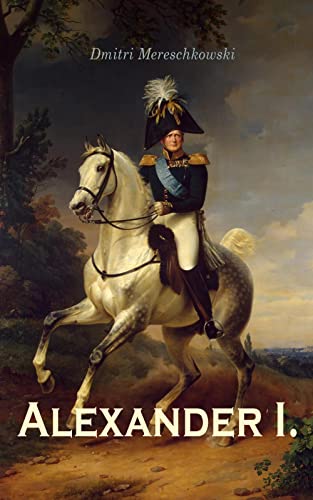 Alexander I.: Historischer Roman (German Edition)