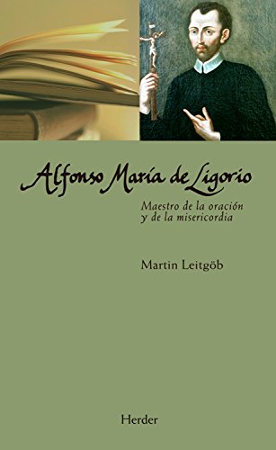 Alfonso María de Ligorio: Maestro de la oración y de la misericordia (Maestros espirituales nº 0) (Spanish Edition)