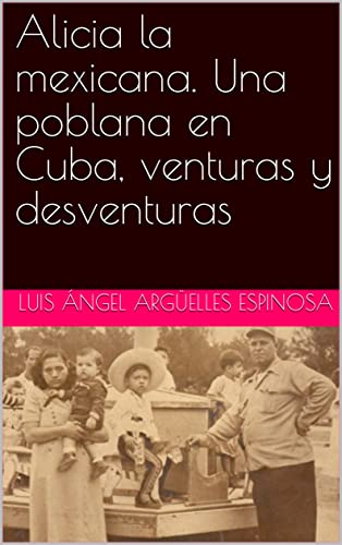 Alicia la mexicana. Una poblana en Cuba, venturas y desventuras (Spanish Edition)