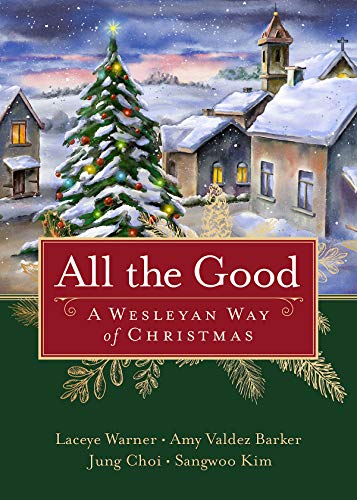All the Good: A Wesleyan Way of Christmas (English Edition)