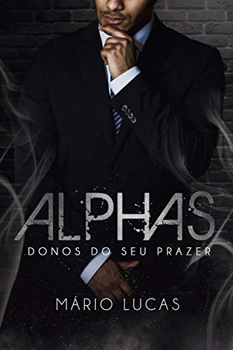 ALPHAS: Donos do seu Prazer (Série Alcateia Livro 4)