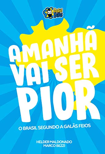 Amanhã Vai Ser Pior: O Brasil Segundo os Galãs Feios