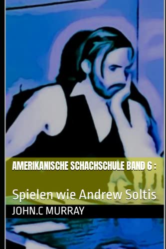 Amerikanische Schachschule Band 6: Spielen wie Andrew Soltis