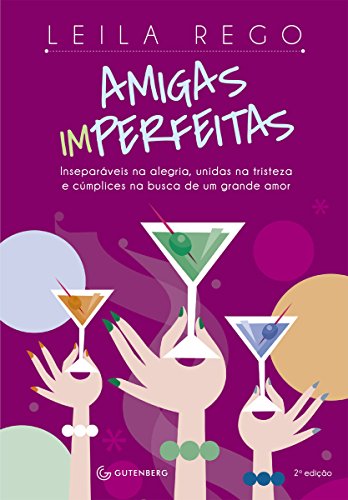 Amigas imperfeitas: Inseparáveis na alegria, unidas na tristeza e cúmplices na busca de um grande amor