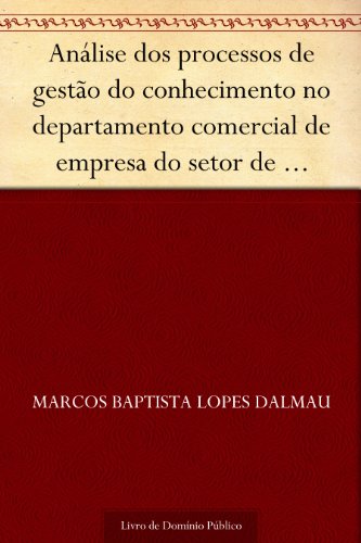 Análise dos processos de gestão do conhecimento no departamento comercial de empresa do setor de telecomunicações [...] (Revista de Ciências da Administração. V.11 n.23 janeiro-abril de 2009)