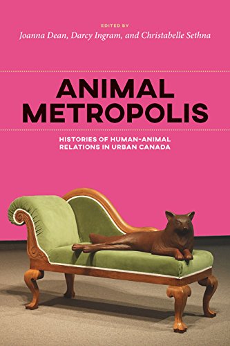 Animal Metropolis: Histories of Human-Animal Relations in Urban Canada (Canadian History and Environment Book 8) (English Edition)