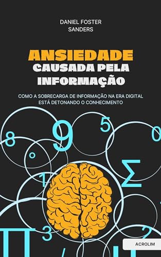 Ansiedade Causada pela Informação: Como a Sobrecarga de Informação na Era Digital está Detonando o Conhecimento