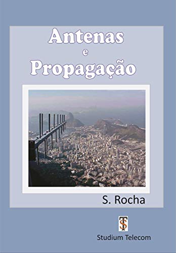 Antenas e Propagação Construção de Antenas para Radioamadores e Técnicos: EDITORA STUDIUM TELECOM (Cursos e Livros Técnicos da Studiumtelecom)