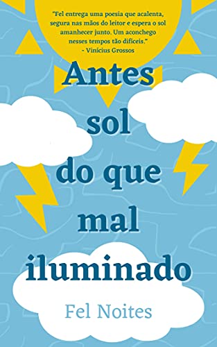 Antes Sol do que Mal Iluminado: Poemas