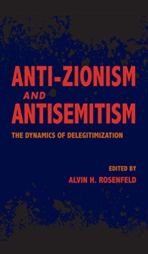 Anti-Zionism and Antisemitism: The Dynamics of Delegitimization (English Edition)