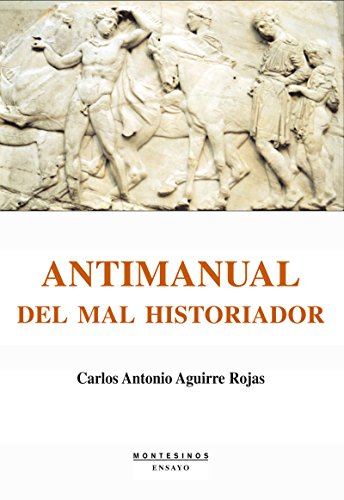 Antimanual del mal historiador: ¿Cómo hacer hoy una buena historia "crítica"? (Spanish Edition)