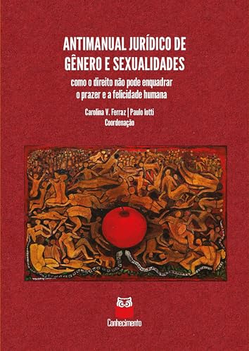 Antimanual Jurídico de Gênero e Sexualidades: como o direito não pode enquadrar o prazer e a felicidade humana