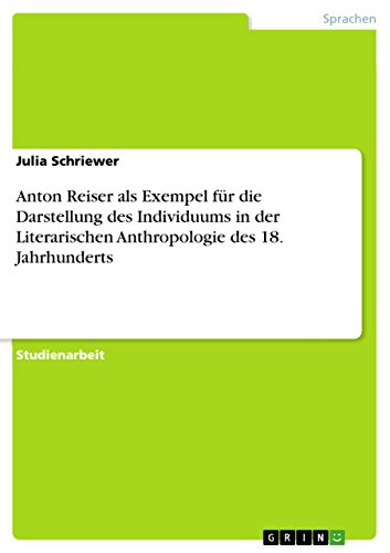 Anton Reiser als Exempel für die Darstellung des Individuums in der Literarischen Anthropologie des 18. Jahrhunderts (German Edition)