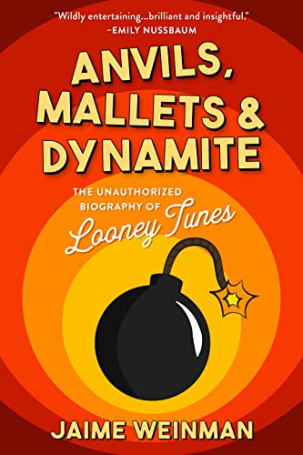 Anvils, Mallets & Dynamite: The Unauthorized Biography of Looney Tunes (English Edition)