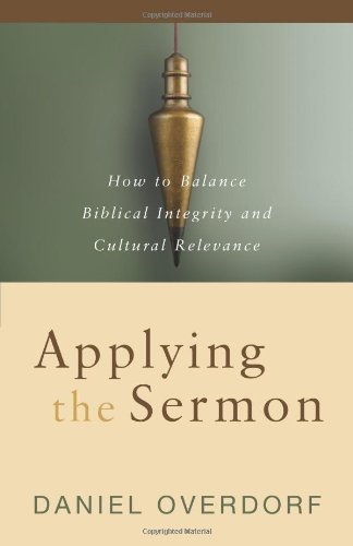 Applying the Sermon: How to Balance Biblical Integrity and Cultural Relevance (English Edition)