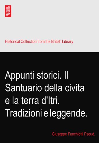 Appunti storici. Il Santuario della civita e la terra d'Itri. Tradizioni e leggende.